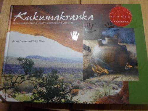 KUKUMAKRANKA. Khoi-Khoin Culture, Customs and Creative Cooking. Renata Coetzee & Volker Miros