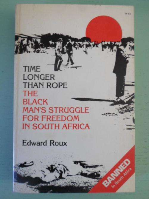TIME LONGER THAN ROPE. The Black Man's Struggle for Freedom in South Africa. Edward Roux
