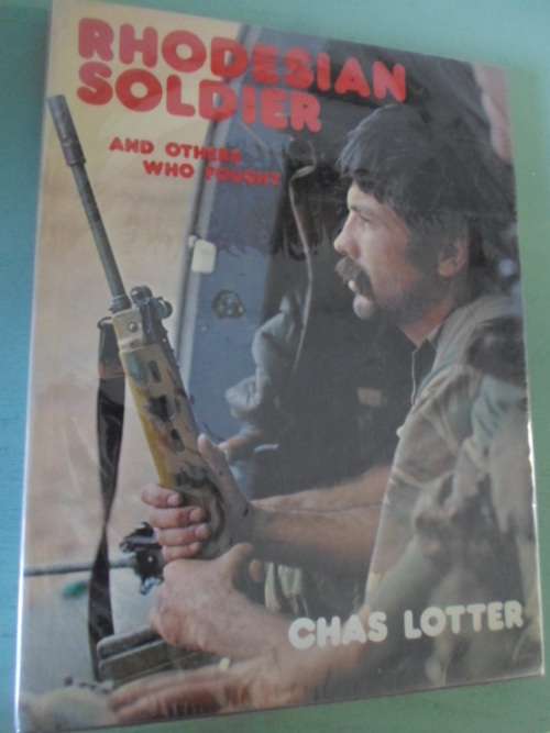 RHODESIAN SOLDIER and others who fought. Chas Lotter