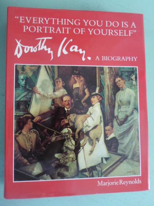 Signed by author. DOROTHY KAY. Everything you do is a portrait of yourself. A Biography