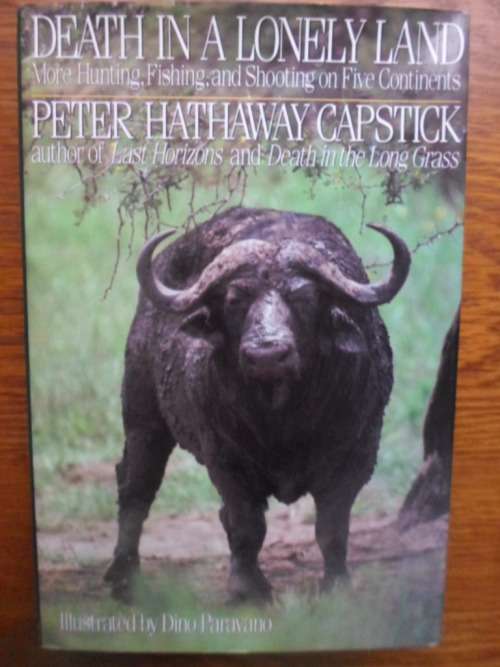 Peter Hathaway Capstick. Death in a Lonely Land. More Hunting, Fishing & Shooting on Five Continents
