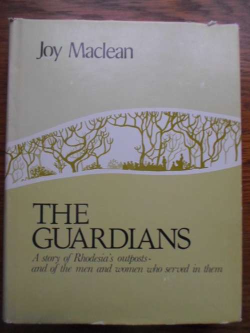 THE GUARDIANS. A Story of Rhodesia's Outposts - and of the men and women who served in them