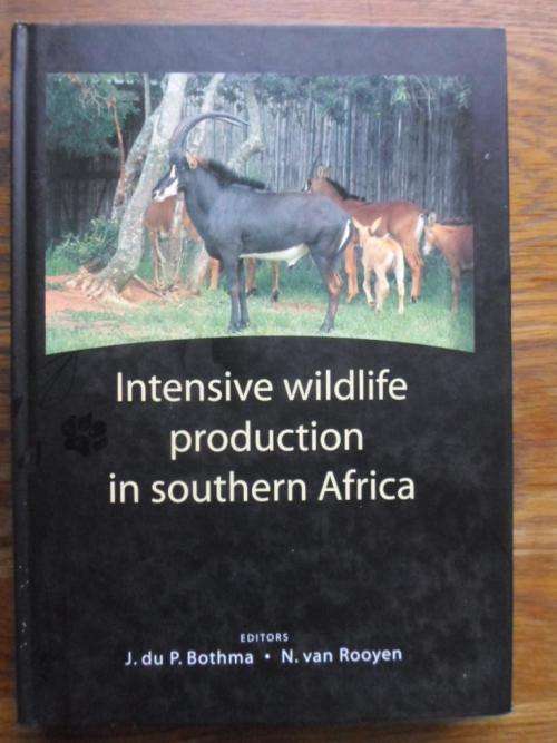 INTENSIVE WILDLIFE PRODUCTION IN SOUTHERN AFRICA. J du P Bothma & N van Rooyen