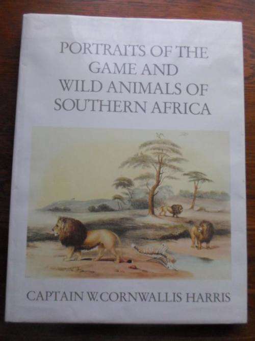 PORTRAITS OF THE GAME AND WILD ANIMALS OF SOUTHERN AFRICA - CAPTAIN W CORNWALLIS HARRIS