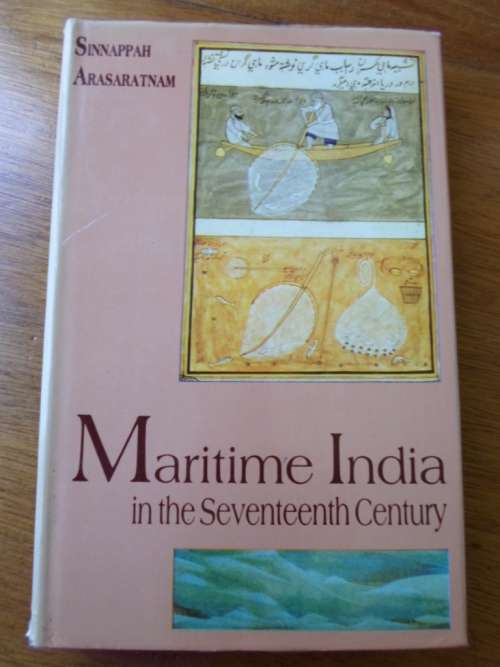 MARITIME INDIA IN THE SEVENTEENTH CENTURY. Sinnappah Arasaratnam
