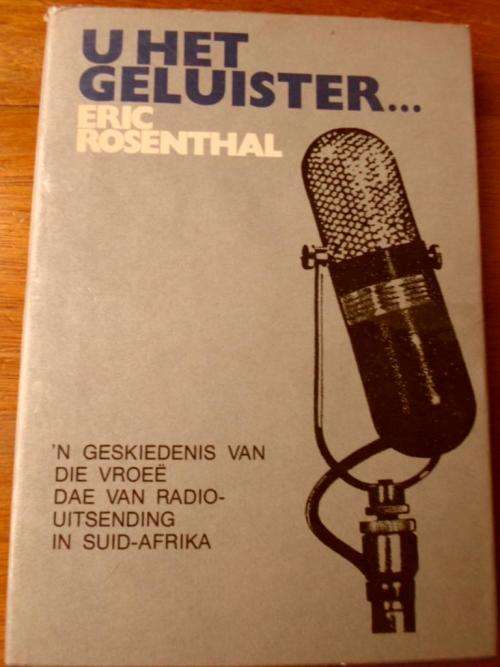 Eric Rosenthal. U HET GELUISTER. Die vroeë dae van radio-uitsending in Suid-Afrika