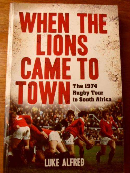 The 1974 Rugby Tour to South Africa. WHEN THE LIONS CAME TO TOWN. Luke Alfred