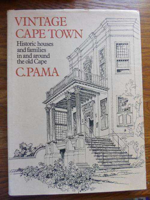C Pama. VINTAGE CAPE TOWN. Historic houses and families in and around the old Cape