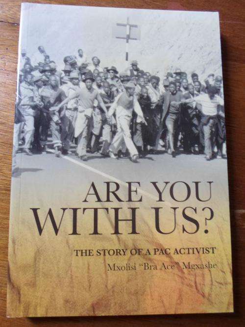 ARE YOU WITH US? The story of a PAC activist.  M "Bra Ace" Mgxashe