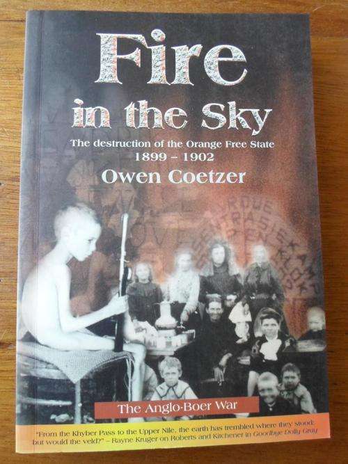 FIRE IN THE SKY. The destruction of the Orange Free State 1899-1902. Owen Coetzer