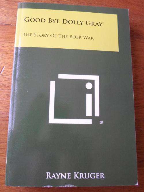GOOD BYE DOLLY GRAY. The story of the Boer War. Rayne Kruger