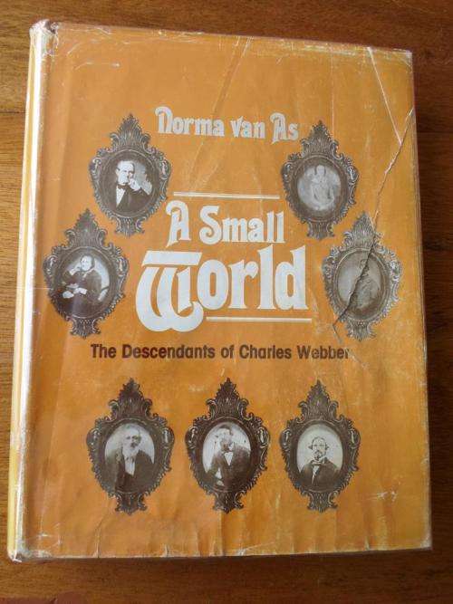 A SMALL WORLD. The Descendants of Charles Webber. By Norma van As