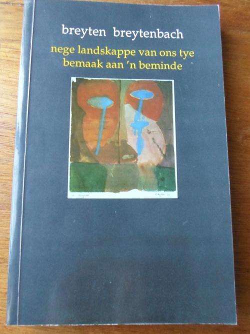 BREYTEN BREYTENBACH - nege landskappe van ons tye bemaak aan 'n beminde