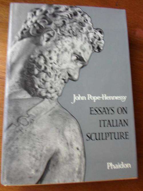 ESSAYS ON ITALIAN SCULPTURE. John Pope-Hennessy