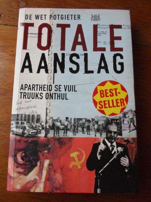 Apartheid se vuil truuks onthul. TOTALE AANSLAG. De Wet Potgieter