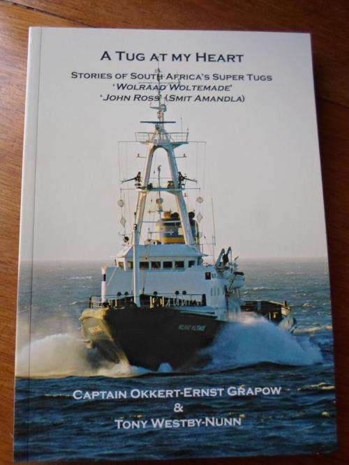 Signed. A TUG AT MY HEART. Stories of South Africa's Super Tugs WOLRAAD WOLTEMADE & JOHN ROSS