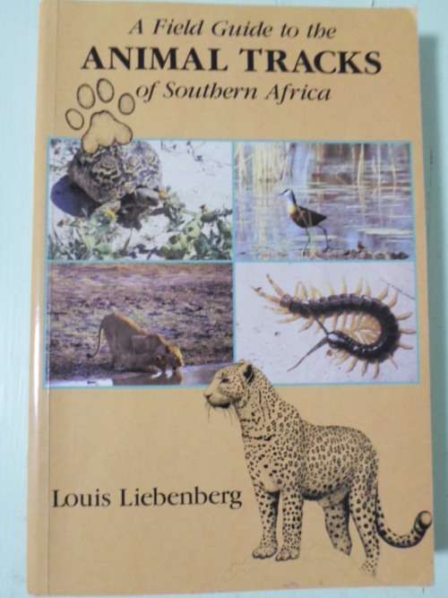 A Field Guide to ANIMAL TRACKS of Southern Africa. Louis Liebenberg