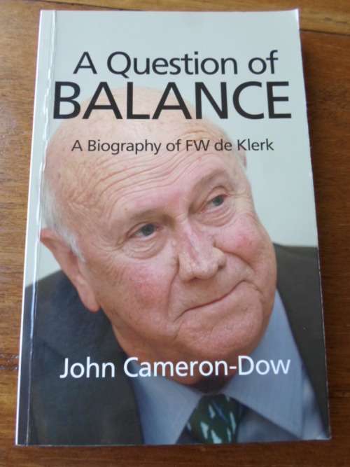 A Biography of FW de Klerk. A QUESTION OF BALANCE. John Cameron-Dow