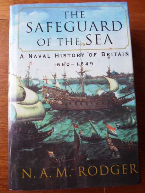 The Safeguard of the Sea - A Naval History of Britain 660-1649