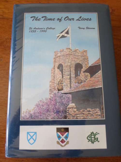 The Time of Our Lives. ST ANDREW'S COLLEGE 1855-1990