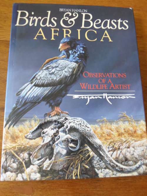BIRDS & BEASTS OF AFRICA. Observations of a Wildlife Artist. Bryan Hanlon
