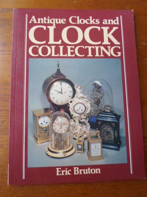 Antique Clocks and Clock Collecting. Eric Bruton