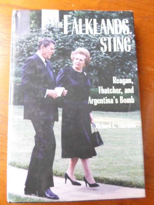 THE FALKLANDS STING. Reagan, Thatcher and Argentina's Bomb. Richard C. Thornton