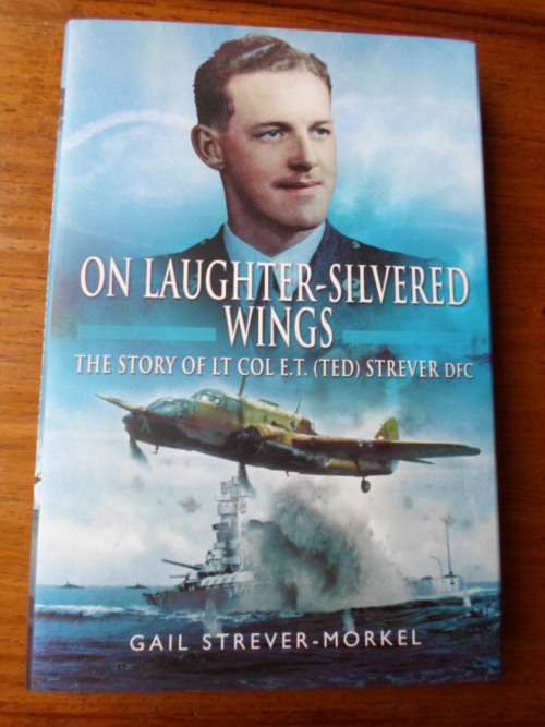 Signed copy. SA WWII Pilot. ON LAUGHTER-SILVERED WINGS. The story of Lt Col E.T. (Ted) Strever, DFC