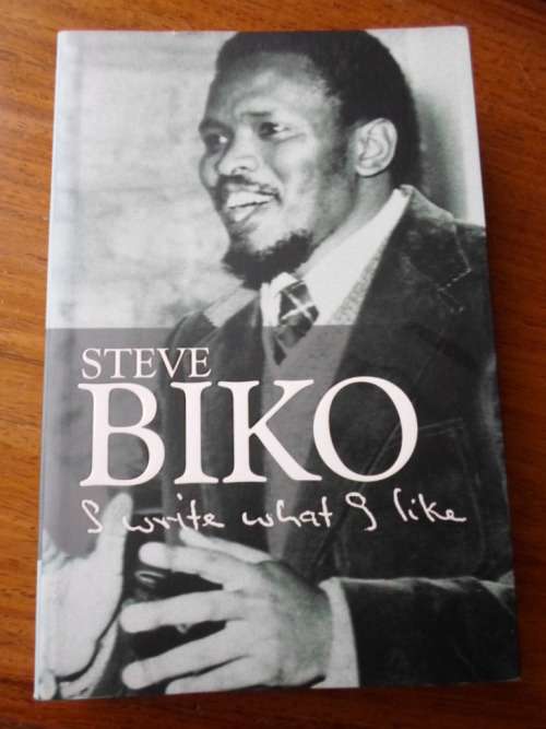 STEVE BIKO. I WRITE WHAT I LIKE.