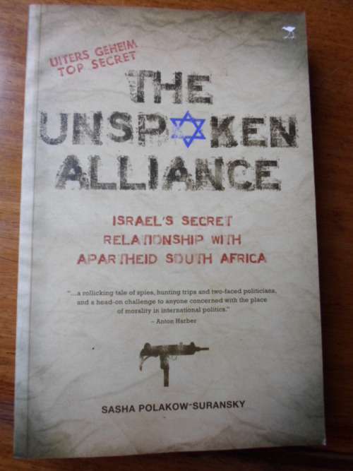 THE UNSPOKEN ALLIANCE. Israel's Secret Relationship with Apartheid South Africa