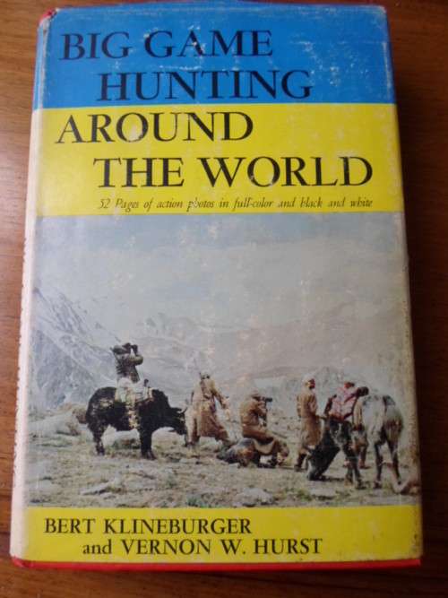 SIGNED. BIG GAME HUNTING AROUND THE WORLD Bert Klineburger and Vernon W. Hurst