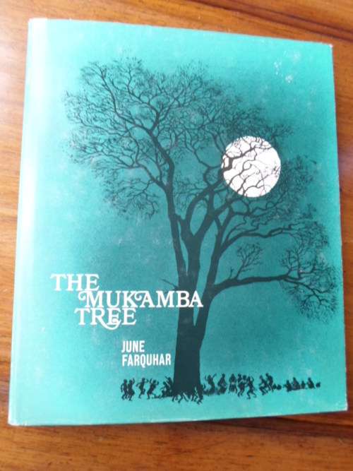 THE MUKAMBA TREE. June Farquhar. Life in the Gwaai Forest Reserve, Matabeleland