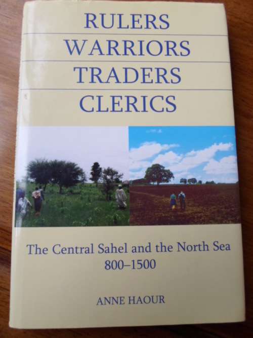 The Central Sahel and the North Sea 800-1500. "Rulers, Warriors, Traders, Clerics"