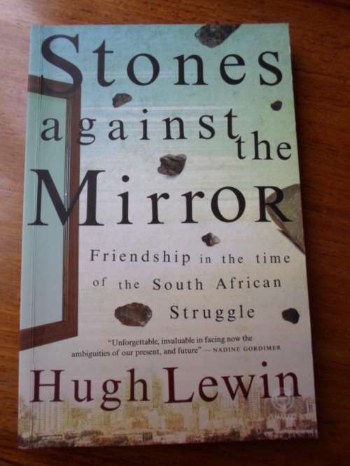 Stones against the Mirror. Friendship in the time of the South African Struggle. Hugh Levin
