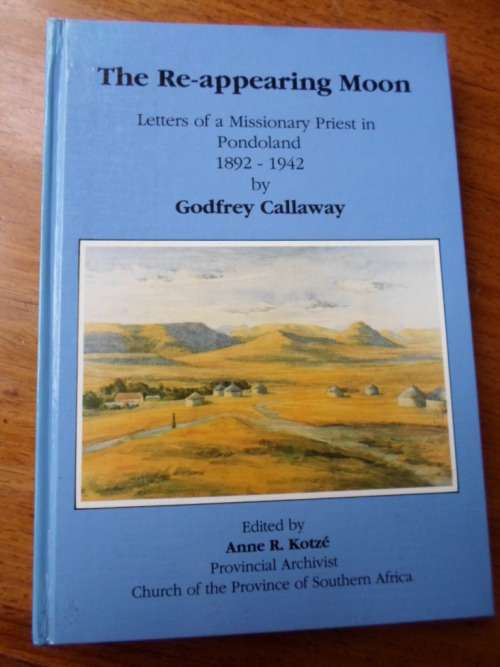 THE RE-APPEARING MOON Letters of a Missionary in Pondoland 1892-1942 Godfrey Callaway