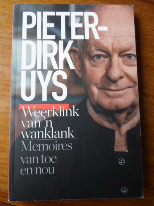 PIETER-DIRK UYS. Weerklink van 'n wanklank. Memoires van toe en nou