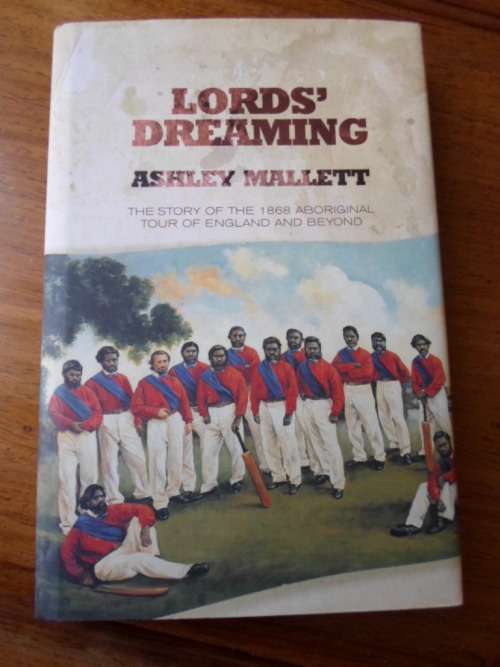 LORD`S DREAMING. The Story of the 1868 Aboriginal Tour of England and Beyond  Ashley Mallet