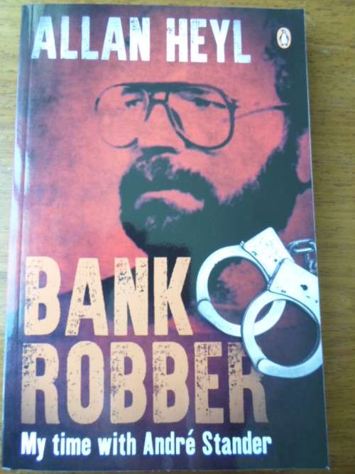 ALLAN HEYL. Bank Robber: My time with Andre Stander
