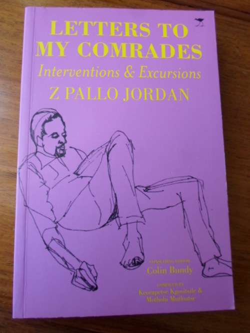 Signed copy. LETTERS TO MY COMRADES. Interventions & Excursions. Z. PALLO JORDAN