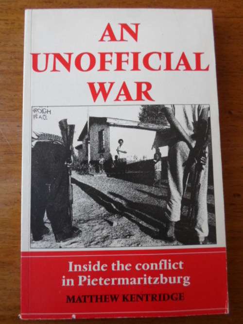 AN UNOFFICIAL WAR. Inside the conflict in Pietermaritzburg