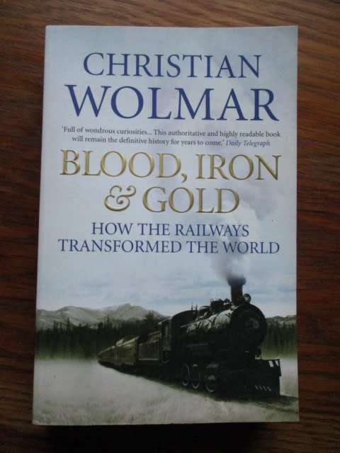 Blood, Iron & Gold. How the Railways Transformed the World