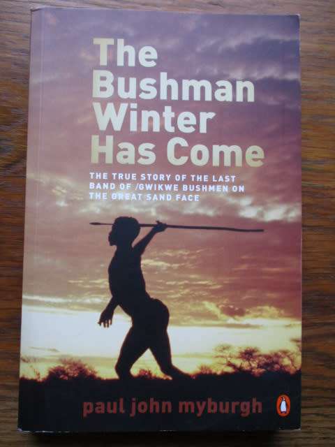 Signed copy. THE BUSHMAN'S WINTER HAS COME. Last band of Gwikwe Bushmen on the Great Sand Face