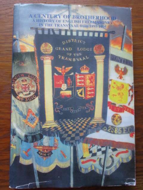 Collectors' Edition. A Century of Brotherhood. English Freemasonry in Transvaal 1895-1995