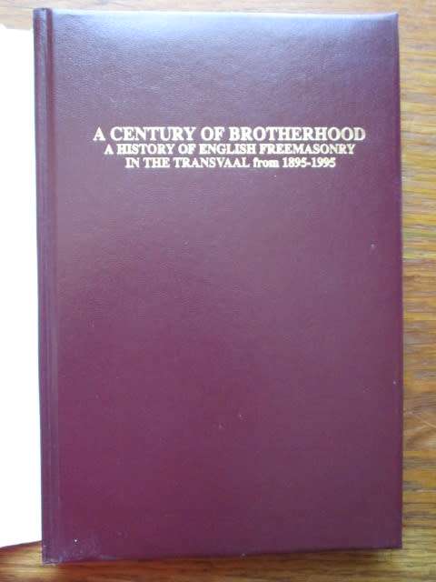 Collectors' Edition. A Century of Brotherhood. English Freemasonry in Transvaal 1895-1995