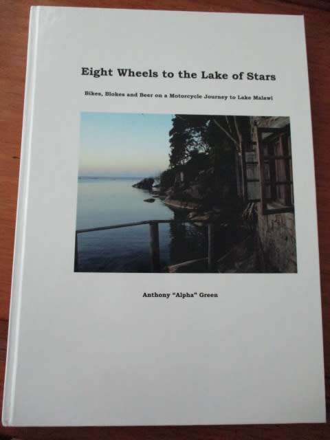 Eight Wheels to the Lake of Stars. Bikes, Blokes and Beer on a Motorcycle Journey to Lake Malawi