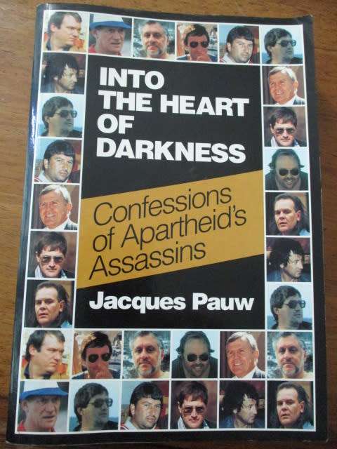 INTO THE HEART OF DARKNESS. Confessions of Apartheid's Assassins. Jacques Pauw