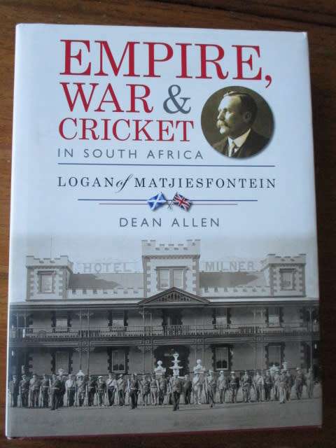 Signed copy. EMPIRE, WAR & CRICKET IN SOUTH AFRICA. Logan of Matjiesfontein