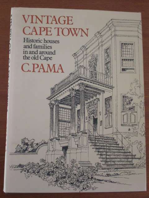 C Pama. VINTAGE CAPE TOWN. Historic houses and families in and around the old Cape