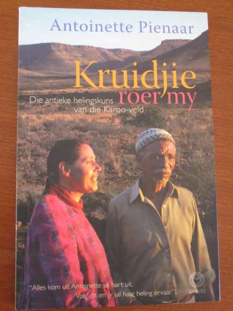 KRUIDJIE ROER MY NIE. Die antieke helingskuns van die Karoo-veld