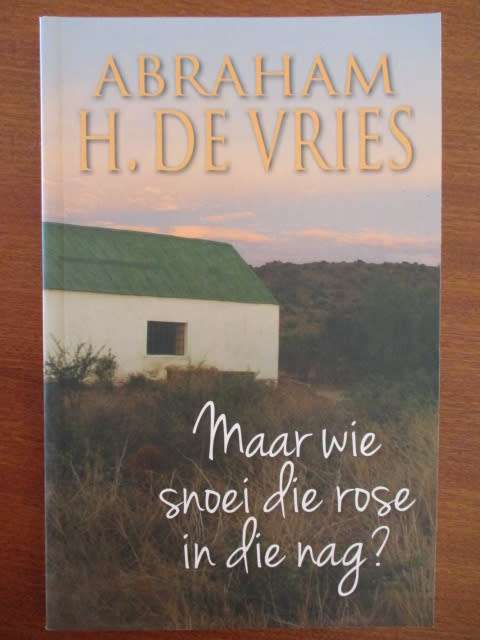 Abraham H de Vries. Maar wie snoei die rose in die nag?